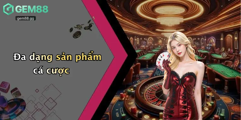 Đa dạng sản phẩm cá cược