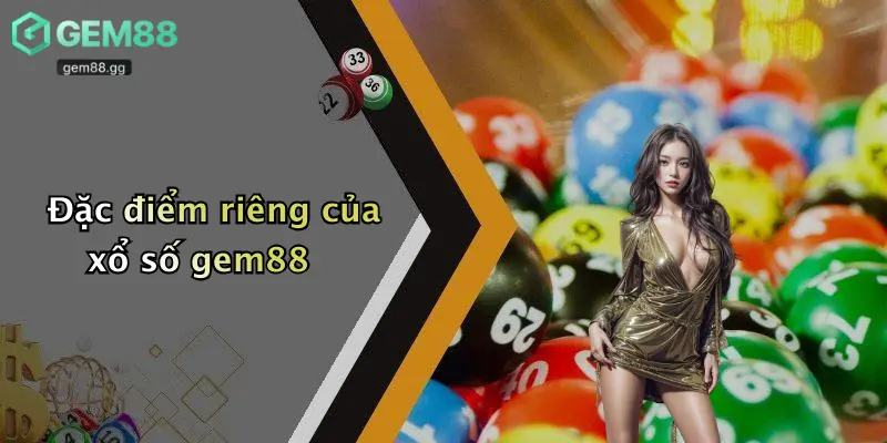 Đặc điểm riêng của xổ số gem88