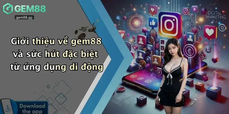 Giới thiệu về gem88 và sức hút đặc biệt từ ứng dụng di động