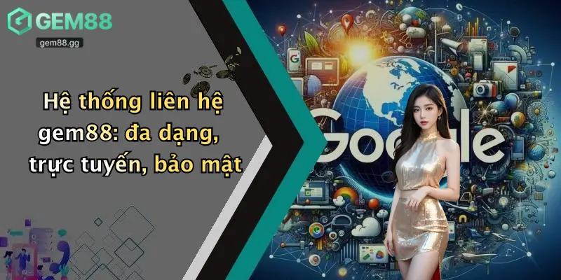 Hệ thống liên hệ gem88: đa dạng, trực tuyến, bảo mật