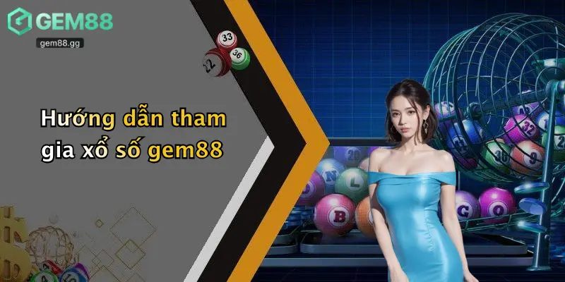 Hướng dẫn tham gia xổ số gem88