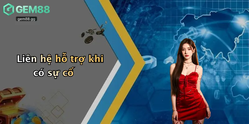 Liên hệ hỗ trợ khi có sự cố