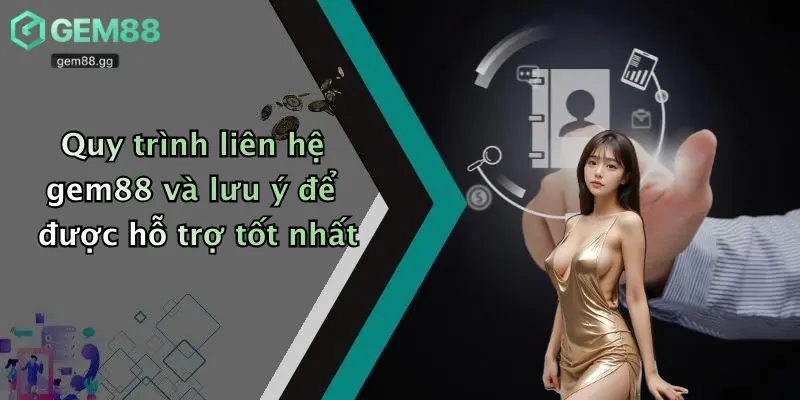 Quy trình liên hệ gem88 và lưu ý để được hỗ trợ tốt nhất