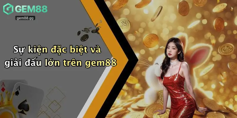 Sự kiện đặc biệt và giải đấu lớn trên gem88