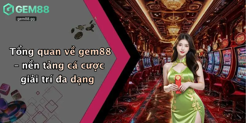 Tổng quan về gem88 – nền tảng cá cược giải trí đa dạng